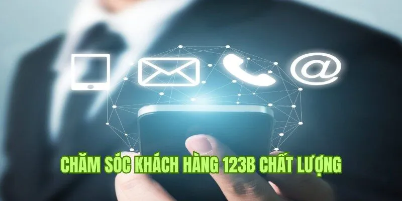 Dịch vụ chăm sóc khách hàng 123B chất lượng và tận tình