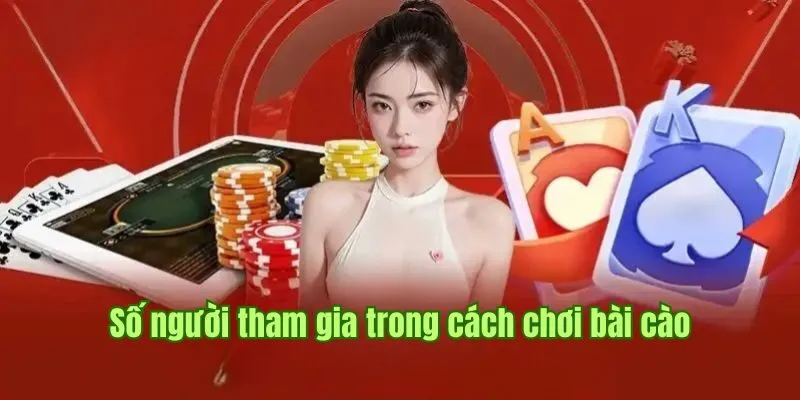 Quy định chi tiết về số người tham gia trong cách chơi bài cào