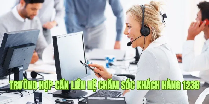 Trường hợp hội viên cần liên hệ chăm sóc khách hàng 123B